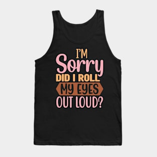 Im Sorry Did I Roll Tank Top